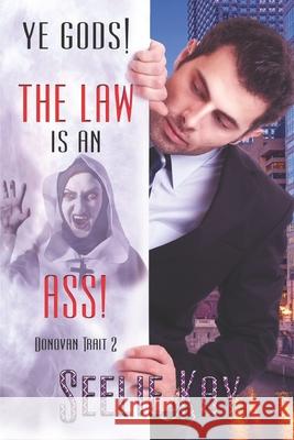 Ye Gods! The Law is an Ass! Seelie Kay 9781487433581 Extasy Books - książka