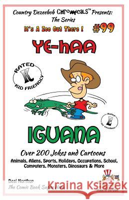 Ye-Haa Iguana - Over 200 Jokes + Cartoons - Animals, Aliens, Sports, Holidays, Occupations, School, Computers, Monsters, Dinosaurs & More - in BLACK a Northup, Desi 9781502463647 Createspace - książka