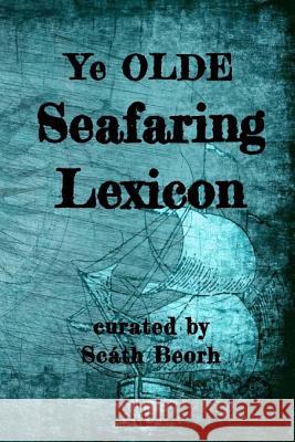 Ye Olde Seafaring Lexicon Creeping Light Press, Scath Beorh 9781727176544 Createspace Independent Publishing Platform - książka