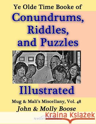 Ye Olde Time Booke of Conundrums, Riddles, and Puzzles, Illustrated: Mug & Mali's Miscellany Volume 48 John H. Boose Molly L. Boose 9781977877208 Createspace Independent Publishing Platform - książka