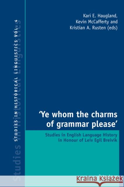 'Ye Whom the Charms of Grammar Please': Studies in English Language History in Honour of Leiv Egil Breivik Bernhardt, Karl 9783034317795 Peter Lang AG, Internationaler Verlag der Wis - książka