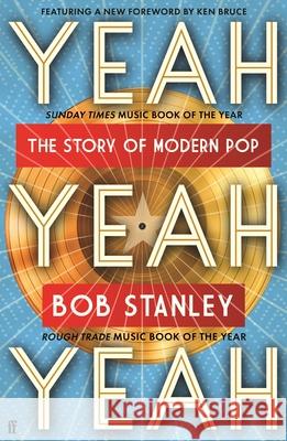 Yeah Yeah Yeah: The Story of Modern Pop Mr Bob Stanley 9780571375196 Faber & Faber - książka