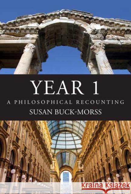 Year 1: A Philosophical Recounting Susan Buck-Morss 9780262044875 MIT Press Ltd - książka