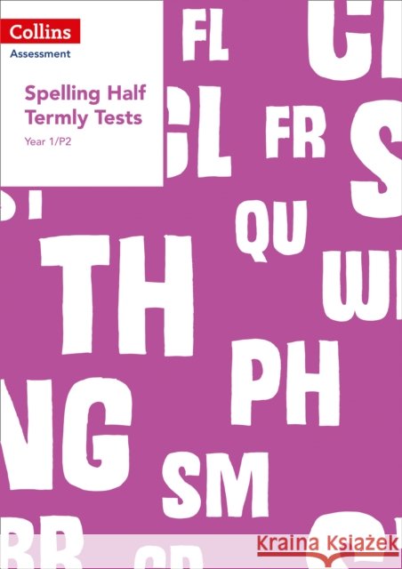 Year 1/P2 Spelling Half Termly Tests (Collins Tests & Assessment) Clare Dowdall 9780008311506 HarperCollins Publishers - książka