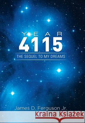 Year 4115: The Sequel To My Dreams Ferguson, James D., Jr. 9781514424964 Xlibris - książka