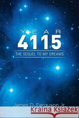 Year 4115: The Sequel To My Dreams Ferguson, James D., Jr. 9781514424971 Xlibris - książka