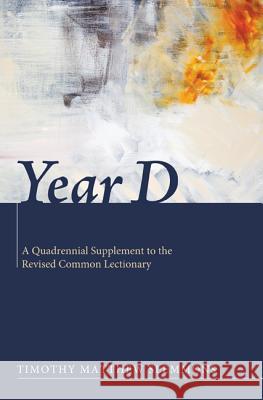 Year D: A Quadrennial Supplement to the Revised Common Lectionary Slemmons, Timothy Matthew 9781610973120 Cascade Books - książka