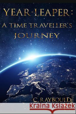 Year-Leaper: A time traveller's Journey Raybould, Carl 9781719891141 Independently Published - książka