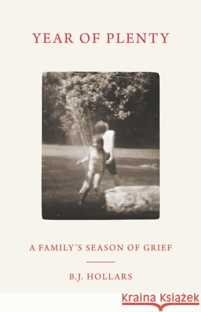 Year of Plenty: A Family's Season of Grief B. J. Hollars 9780299347444 University of Wisconsin Press - książka