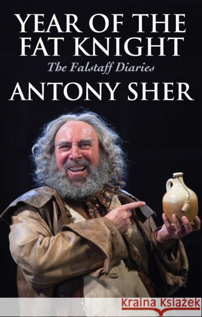 Year of the Fat Knight: The Falstaff Diaries Anthony Sher 9781848424616 NICK HERN BOOKS - książka