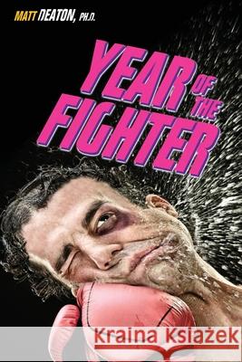 Year of the Fighter: Lessons from my Midlife Crisis Adventure Deaton, Matt 9780989254250 Notaed Press - książka