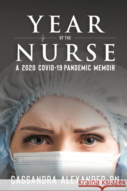 Year of the Nurse: A Covid-19 Pandemic Memoir Cassandra Alexander 9781955825078 Caskara Press - książka