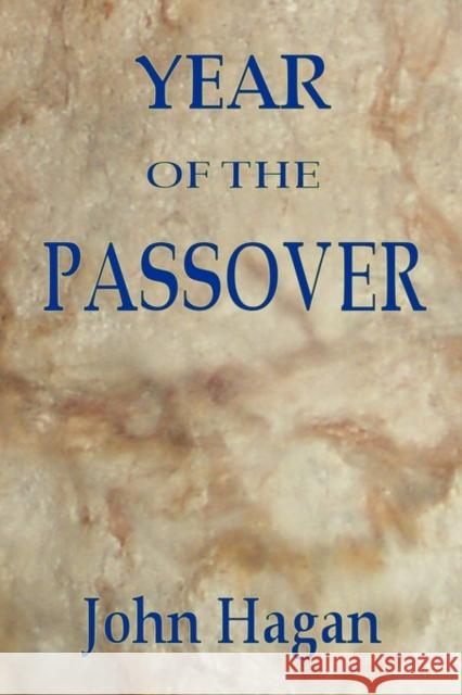 Year of the Passover: Jesus and the Early Christians in the Roman Empire Hagan, John 9780982082805 Rauson Group - książka