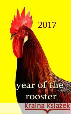 Year of the Rooster -: The rooster is the tenth in the 12-year cycle of Chinese zodiac. Journal, Writing 9781542953016 Createspace Independent Publishing Platform - książka