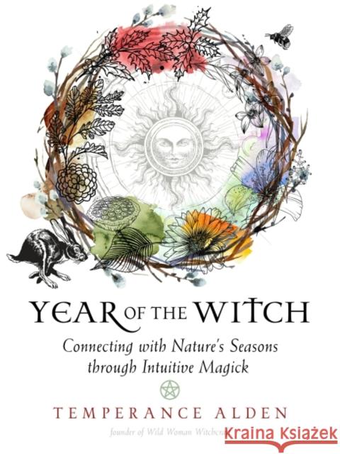 Year of the Witch: Connecting with Nature's Seasons Through Intuitive Magick Alden, Temperance 9781578637126 Red Wheel/Weiser - książka