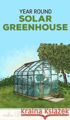 Year Round Solar Greenhouse: Step-By-Step Guide to Design And Build Your Own Passive Solar Greenhouse in as Little as 30 Days Without Drowning in a Small Footprin 9781804210093 Muze Publishing - książka
