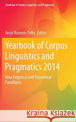 Yearbook of Corpus Linguistics and Pragmatics 2014: New Empirical and Theoretical Paradigms Romero-Trillo, Jesús 9783319060064 Springer - książka