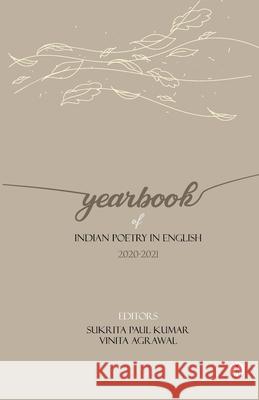 Yearbook of Indian Poetry in English: 2020-2021 Many Poets, Sukrita Paul Kumar (Critic Poet and Academic New Delhi India), Vinita Agrawal 9788195240104 Hawakal Publishers - książka