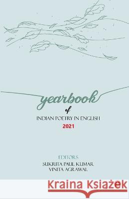 Yearbook of Indian Poetry in English: 2021 Sukrita Paul Kumar Vinita Agrawal 9789391431693 Hawakal Publishers - książka