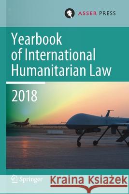 Yearbook of International Humanitarian Law, Volume 21 (2018) Terry D. Gill Robin Gei 9789462653450 T.M.C. Asser Press - książka