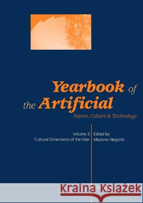 Yearbook of the Artificial. Vol. 3; Nature, Culture & Technology- Cultural Dimensions of the User Negrotti, Massimo 9783039106905 Verlag Peter Lang - książka