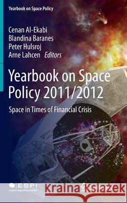 Yearbook on Space Policy 2011/2012: Space in Times of Financial Crisis Al-Ekabi, Cenan 9783709116487 Springer - książka