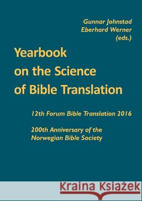 Yearbook on the Science of Bible Translation: 12th Forum Bible Translation 2016: 200th Anniversary of the Norwegian Bible Society Gunnar Johnstad Eberhard Werner 9783957760623 VTR Publications - książka