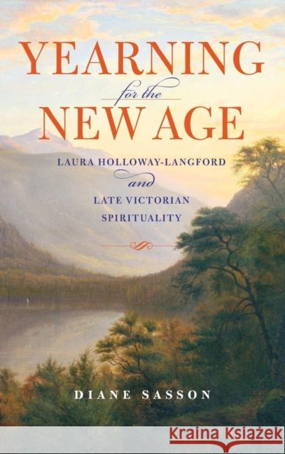 Yearning for the New Age: Laura Holloway-Langford and Late Victorian Spirituality Sasson, Sarah Diane 9780253001771 Indiana University Press - książka
