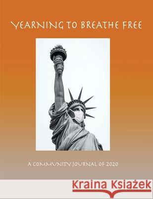 Yearning to Breathe Free - A Community Journal of 2020 Mary Eichbauer Mary Susan Gast Deborah L. Fruchey 9781735499925 Benicia Literary Arts - książka