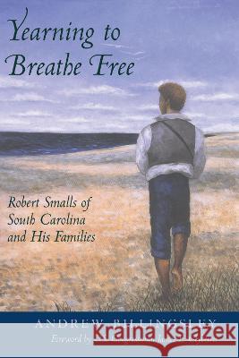Yearning to Breathe Free: Robert Smalls of South Carolina and His Families Andrew Billingsley James E. Clyburn 9781643364612 University of South Carolina Press - książka
