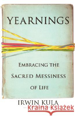 Yearnings: Embracing the Sacred Messiness of Life Irwin Kula Linda Loewenthal 9781401301927 Hyperion Books - książka