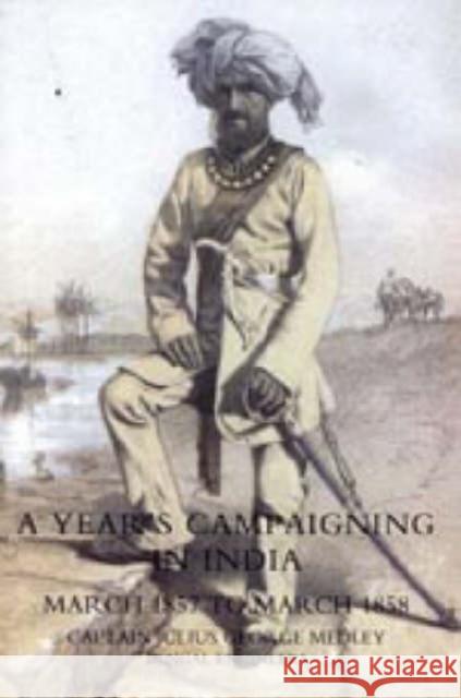 Year's Campaigning in India from March 1857 to March 1858 Bengal Eng Captai 9781847345417 Naval & Military Press - książka