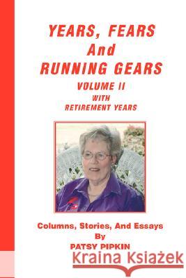 Years, Fears, and Running Gears: Volume II with Retirement Years Pipkin, Patsy 9781425122560 Trafford Publishing - książka