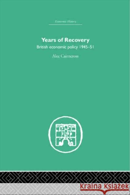 Years of Recovery : British Economic Policy 1945-51 Ale Cairncross Cairncross Alec 9780415379991 Routledge - książka