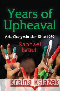 Years of Upheaval: Axial Changes in Islam Since 1989 Raphael Israeli 9781412857123 Transaction Publishers - książka