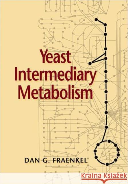 Yeast Intermediary Metabolism Dan G Fraenkel 9780879697976  - książka