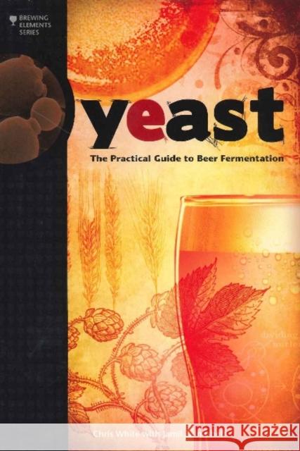 Yeast: The Practical Guide to Beer Fermentation White, Chris 9780937381960 Brewers Publications - książka