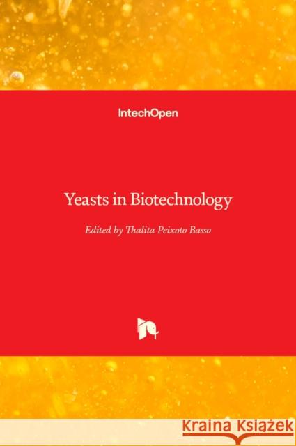 Yeasts in Biotechnology Thalita Peixot 9781789239270 Intechopen - książka