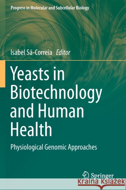 Yeasts in Biotechnology and Human Health: Physiological Genomic Approaches S 9783030130374 Springer - książka