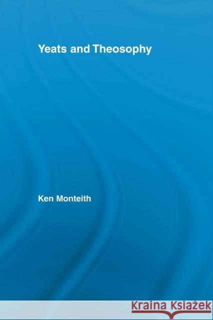 Yeats and Theosophy Ken Monteith   9780415542593 Taylor and Francis - książka