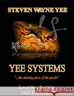 Yee Systems Volume II A: Level Two Training Volume II Steven Wayne Yee 9781080387830 Independently Published - książka