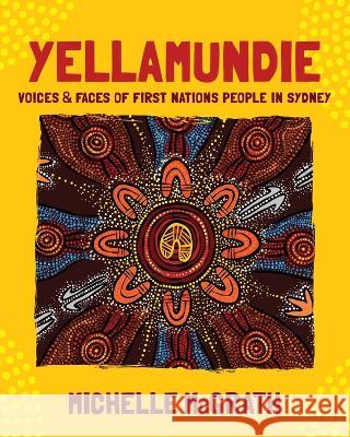 Yellamundie: Voices and faces of First Nations People in Sydney Michelle Mcgrath 9781922764621 Smart Wfm Pty. Ltd. - książka