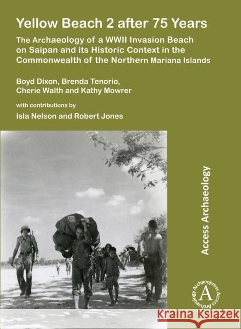 Yellow Beach 2 After 75 Years: The Archaeology of a WWII Invasion Beach on Saipan and Its Historic Context in the Commonwealth of the Northern Marian Dixon, Boyd 9781789692587 Archaeopress - książka