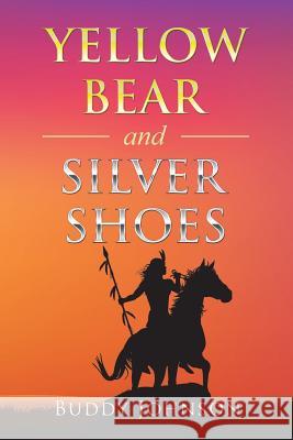 Yellow Bear and Silver Shoes Buddy Johnson 9781546210429 Authorhouse - książka