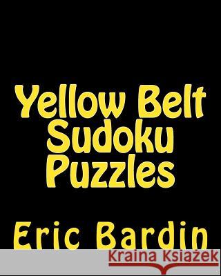 Yellow Belt Sudoku Puzzles: Fun, Large Print Sudoku Puzzles Eric Bardin 9781482057102 Createspace - książka