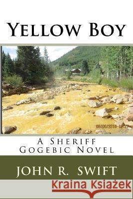 Yellow Boy: A Sheriff Gogebic Novel John R. Swift 9781987759570 Createspace Independent Publishing Platform - książka