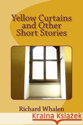 Yellow Curtains and Other Short Stories Richard Whalen 9781517706555 Createspace - książka