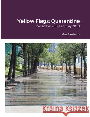 Yellow Flags: Quarantine: December 2019-February 2020 Guy Breshears 9789887561408 Guy Breshears - książka