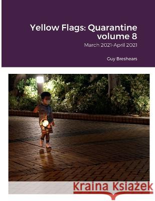 Yellow Flags: Quarantine volume 8: March 2021-April 2021 Guy Breshears 9789887561477 Guy Breshears - książka