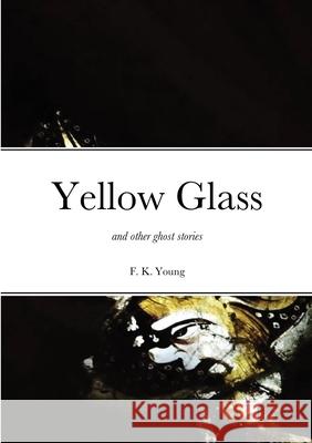 Yellow Glass and Other Ghost Stories Francis Young 9780992640484 St Jurmin Press - książka